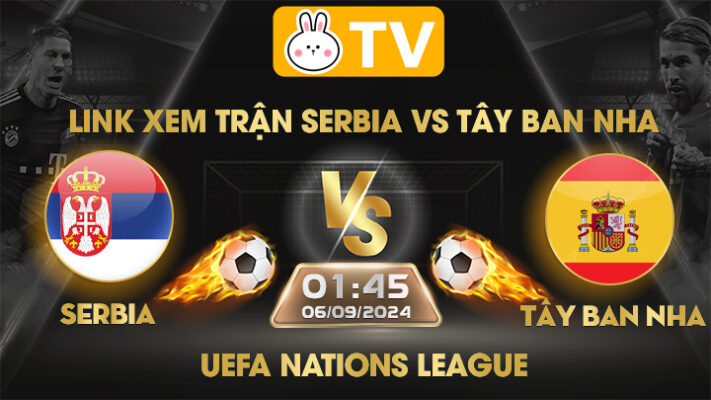 Link xem trực tiếp trận Serbia vs Tây Ban Nha